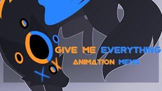 GIVE ME EVERYTHING // Animation Meme