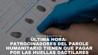 ÚLTIMA HORA: Patrocinadores del Parole Humanitario tienen que pagar por las huellas dactilares