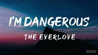 I'm Dangerous (Lyrics) - The Everlove