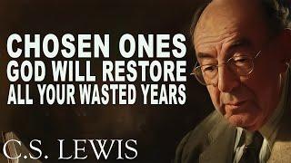 STOP WORRYING! Choosen Ones, God Will Restore All Your Wasted Years | C.S. Lewis