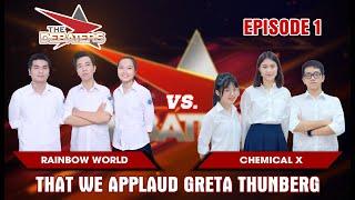 The Debaters Tập 1 | Ủng hộ Greta Thunberg | Rainbow World vs Chemical X
