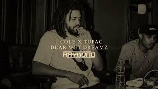 J Cole x Tupac - Dear Wet Dreamz (RAYMOND Mashup)