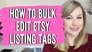 HOW TO BULK EDIT TAGS ON ETSY - etsy listing tags, how to list on etsy step by step