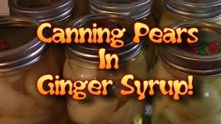 Canning Pears In Ginger OR Plain Syrup!