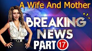 A Wife And Mother-BREAKING NEWS-Part 17.