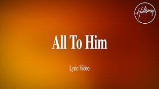 All To Him (Lyric Video) - Hillsong Worship