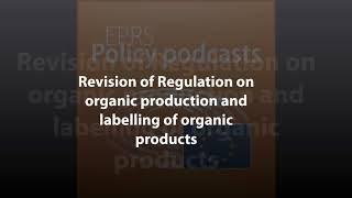 Revision of EU Regulation on organic production and labelling of organic products [Policy Podcast]