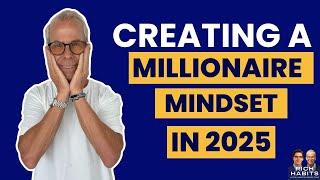 Creating a Millionaire Mindset in 2025