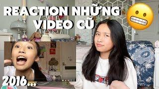 REACTION NHỮNG VIDEO CŨ CỦA MÌNH (úi zùi ui)