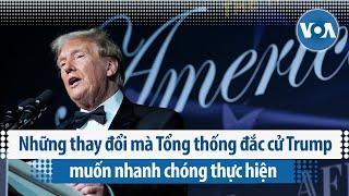 Những thay đổi mà Tổng thống đắc cử Trump muốn nhanh chóng thực hiện | VOA Tiếng Việt