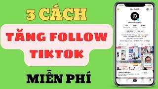 3 Cách Tăng Follow Tiktok Miễn Phí Cực Dễ | Lâm Real