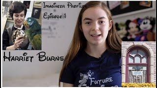 Harriet Burns: Imagineer Profiles Episode 1