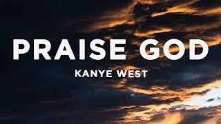 Kanye West - Praise God (Lyrics) | Even if you are not ready for the day, it cannot always be night