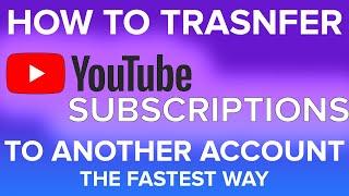 HOW TO TRANSFER YOUTUBE ACCOUNT SUBSCRIPTIONS TO ANOTHER ACCOUNT || The Fastest Way || ProGamerly