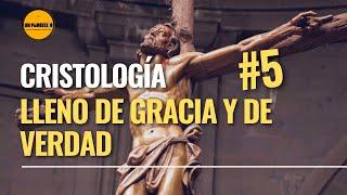 Curso de Teología para Laicos 5.CRISTOLOGÍA: Lleno de Gracia y de Verdad