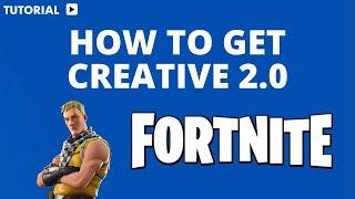 How do you get Fortnite creative 2 0