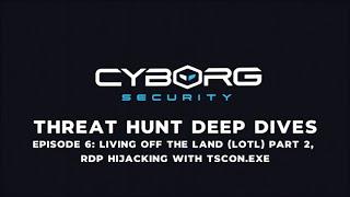 Threat Hunt Deep Dives Ep. 6 - Living off the Land (LotL) Pt. 2, RDP Hijacking with Tscon.exe