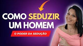 COMO SEDUZIR UM HOMEM | Dicas De Sedução