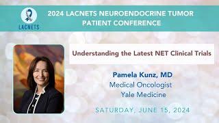 "Understanding the Latest NET Clinical Trials" Dr. Pamela Kunz • 2024 #LACNETS Patient Conference