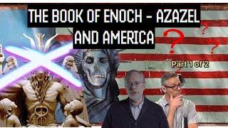 The Book of Enoch - Azazel and America (Part 1 of 2)