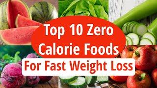 Top 10 Zero Calorie Foods For Fast Weight Loss | Low Calorie Foods | How To Lose Weight Fast