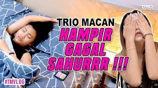 #RAMADHANVLOG SAHUR PERTAMA ALA TRIO MACANN !! HAMPIR GAGAL SAHURRR !!!