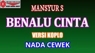 KARAOKE VERSI KOPLO BENALU CINTA - MANSYUR S (COVER) NADA CEWEK