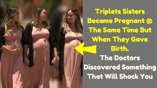 Triplets sisters became pregnant at the same time but when they gave birth! | heartwarming stories!