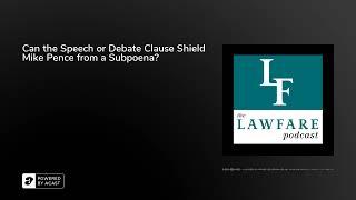 Can the Speech or Debate Clause Shield Mike Pence from a Subpoena?