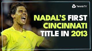 Rafael Nadal's Run To His Only Cincinnati Title  | Cincinnati 2013