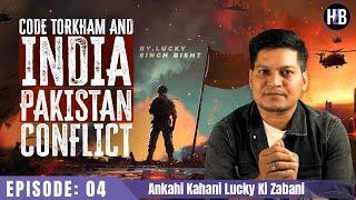 EP04 | Code Torkham and India Pakistan Conflict | Ankahi Kahani #luckybisht Ki Zabani #indianarmy