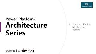 Power Virtual Agents Architecture Series - Extend your PVA bot with the Power Platform