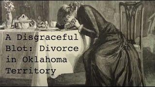 “A Disgraceful Blot: Oklahoma Territory and the Victorian Divorce Crisis,” Jennifer Lynch