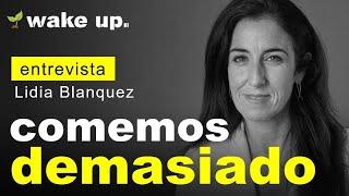 COMEMOS DEMASIADO: Alimentación consciente con Lidia Blanquez