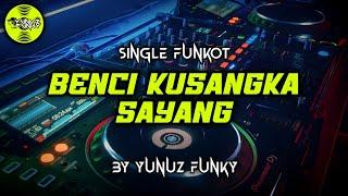 Funkot - BENCI KUSANGKA SAYANG [YUNUZ FUNKY] #Funkytonestyle