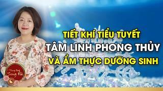 Tiết Khí Tiểu Tuyết, Tâm Linh Phong Thủy Và Dưỡng Sinh Ẩm Thực I PHONG THỦY SONG HÀ