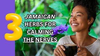 3 JAMAICAN HERBS for CALMING THE NERVES / Earth's Medicine