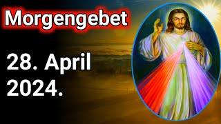 Morgengebet .28. April 2024.morgengebet katholisch. morgengebet christlich .morgengebet jesus.