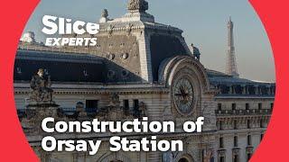 The Huge Challenge of Building Orsay Station in Paris | SLICE EXPERTS