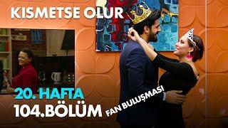 Kısmetse Olur 20. Hafta 104. Bölüm Full Bölüm