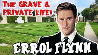 ERROL FLYNN UNWANTED Grave & PRIVATE LIFE SECRETS