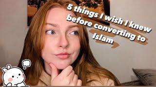 5 Things I Wish I knew Before Converting To Islam!