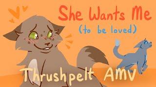 She Wants Me (to be loved) - Thrushpelt AMV