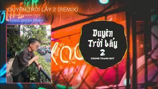 DUYÊN TRỜI LẤY 2 - CHUNG THANH DUY (HOÀNG GREEN REMIX) | Bản EDM Tiktok Gây Nghiện Nhất 2020