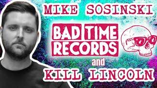 MIKE SOSINSKI of BAD TIME RECORDS & KILL LINCOLN