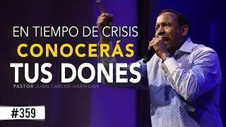 En tiempo de crisis conocerás tus dones - Pastor Juan Carlos Harrigan