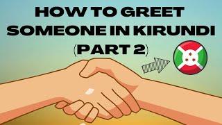 HOW TO GREET SOMEONE IN KIRUNDI (PART 2)