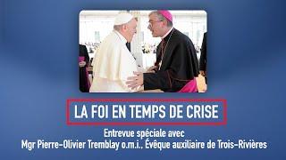 La Foi en temps de crise - Mgr Pierre-Olivier Tremblay o.m.i.