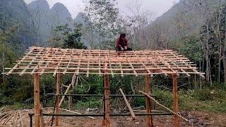 how a girl built a bamboo house, complete construction of the house - Bàn Thị Ta