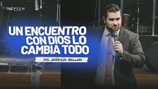 Un encuentro con Dios lo cambia todo - Pastor Joshua Zeller